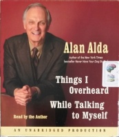 Things I Overheard While Talking to Myself written by Alan Alda performed by Alan Alda on CD (Unabridged)